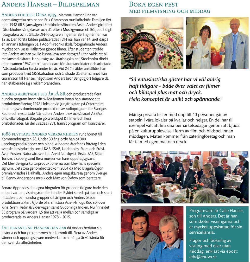 Den första bilden publicerades i DN när han var 14, året därpå en annan i tidningen Se. I Adolf Fredriks skola fotograferade Anders mycket och Lasse Hallström gjorde filmer.