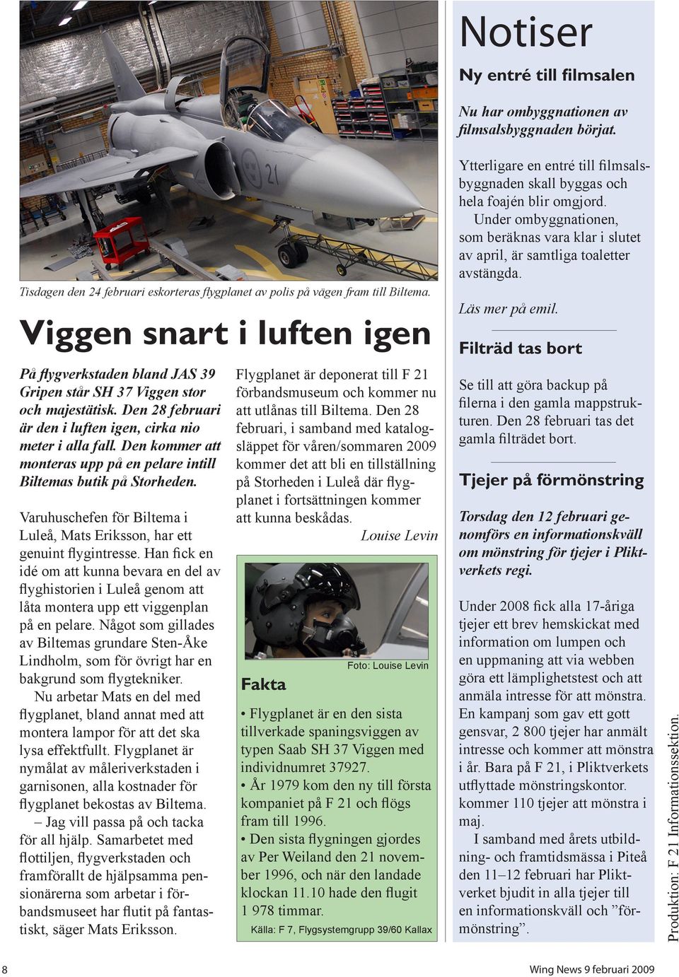 Den kommer att monteras upp på en pelare intill Biltemas butik på Storheden. Varuhuschefen för Biltema i Luleå, Mats Eriksson, har ett genuint flygintresse.