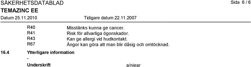 cancer. Risk för allvarliga ögonskador.