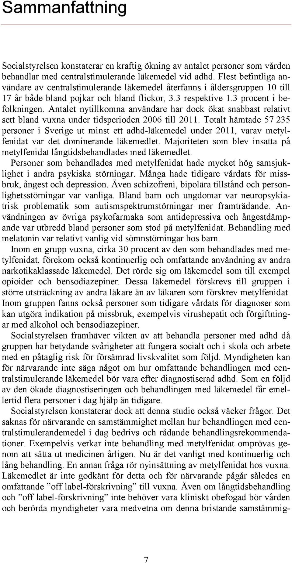 Antalet nytillkomna användare har dock ökat snabbast relativt sett bland vuxna under tidsperioden 2006 till 2011.