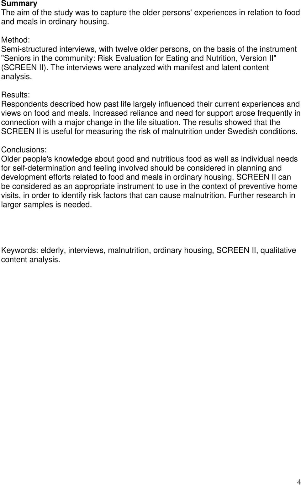 The interviews were analyzed with manifest and latent content analysis. Results: Respondents described how past life largely influenced their current experiences and views on food and meals.