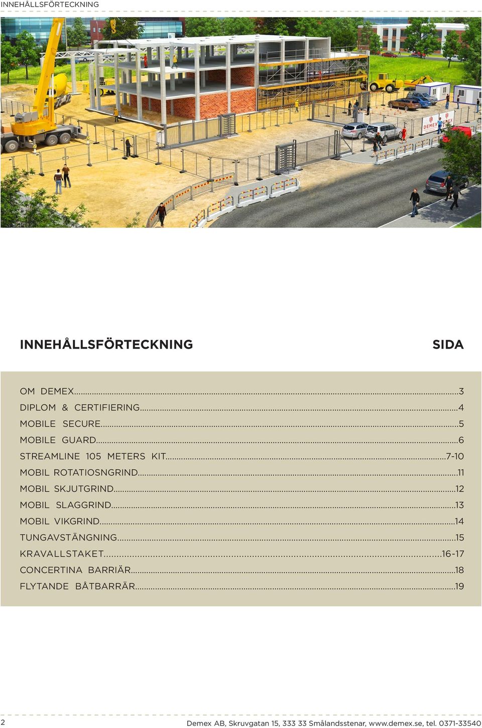 ..12 MOBIL SLAGGRIND...13 MOBIL VIKGRIND...14 TUNGAVSTÄNGNING...15 KRAVALLSTAKET.