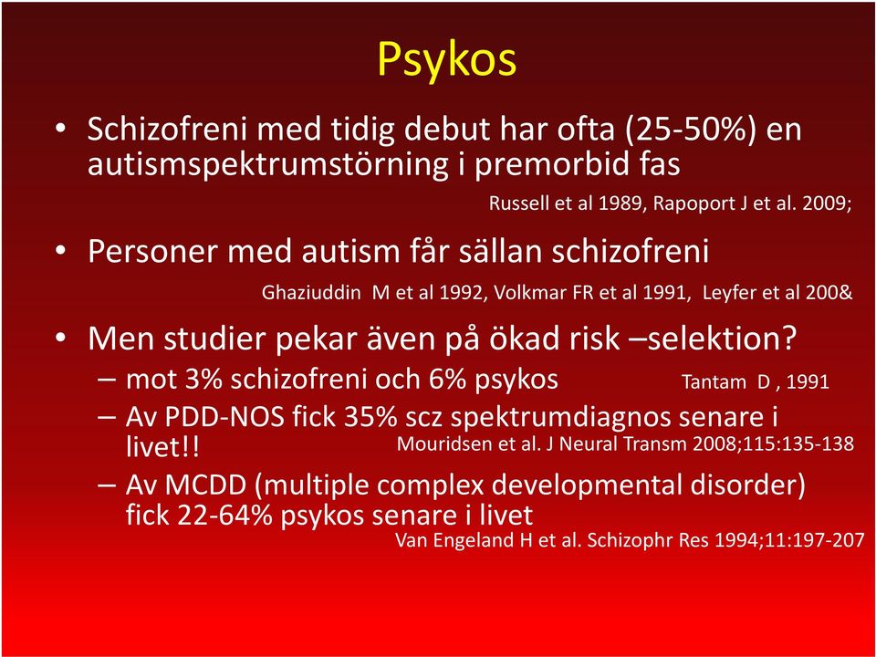 risk selektion? mot 3% schizofreni och 6% psykos Av PDD-NOS fick 35% sczspektrumdiagnos senare i livet!