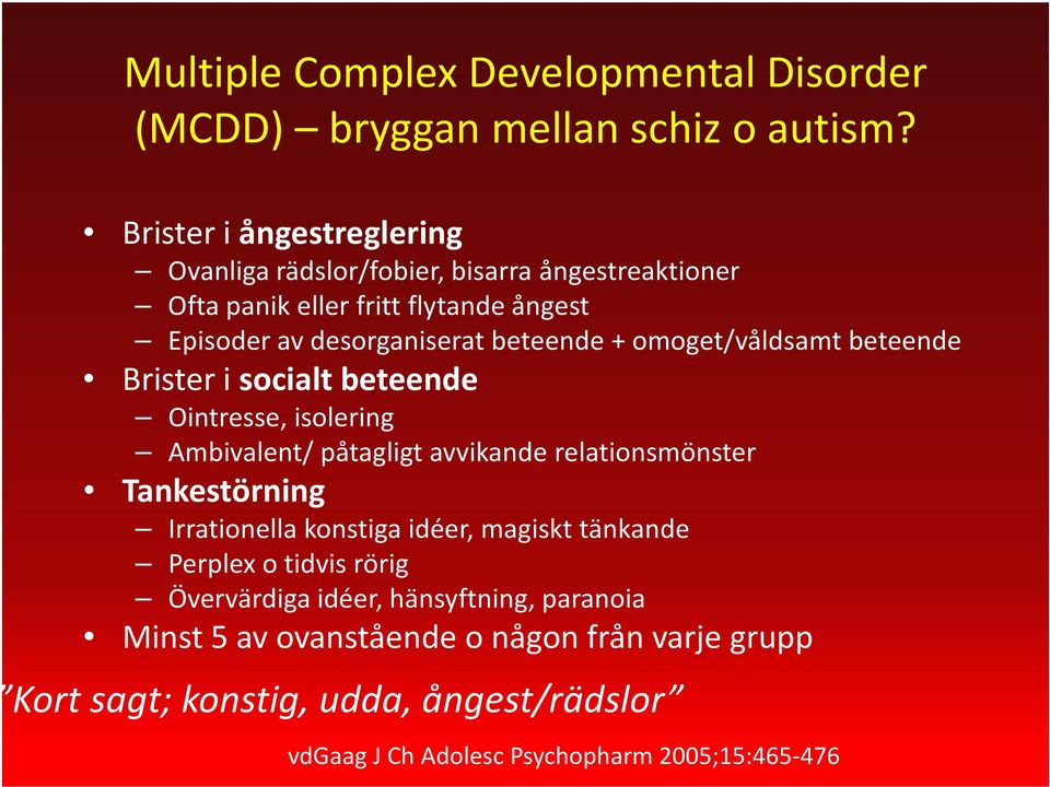 omoget/våldsamt beteende Brister i socialt beteende Ointresse, isolering Ambivalent/ påtagligt avvikande relationsmönster Tankestörning Irrationella