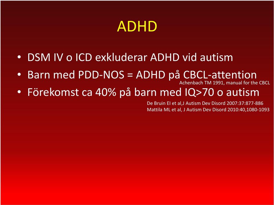IQ>70 o autism De Bruin EI et al,j Autism Dev Disord 2007:37:877-886 De Bruin EI et