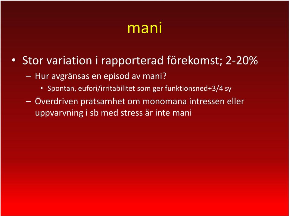 Spontan, eufori/irritabilitet som ger funktionsned+3/4 sy