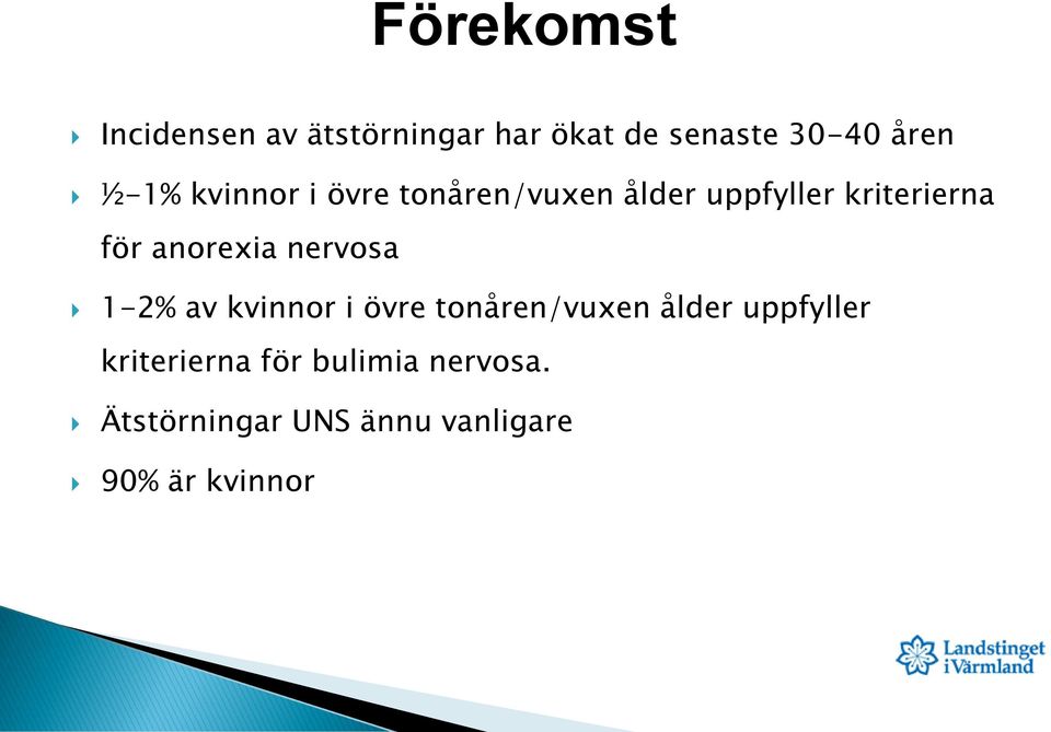 anorexia nervosa 1-2% av kvinnor i övre tonåren/vuxen ålder uppfyller