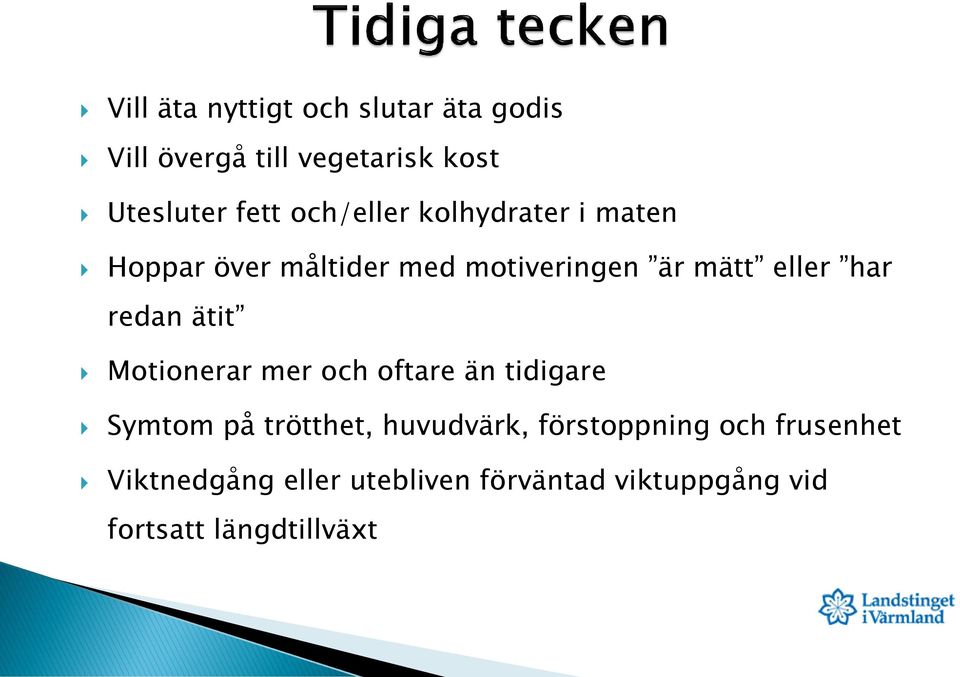 redan ätit Motionerar mer och oftare än tidigare Symtom på trötthet, huvudvärk,