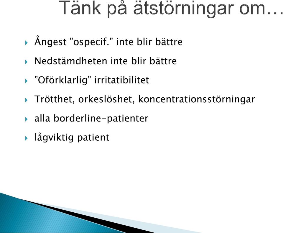 bättre Oförklarlig irritatibilitet Trötthet,