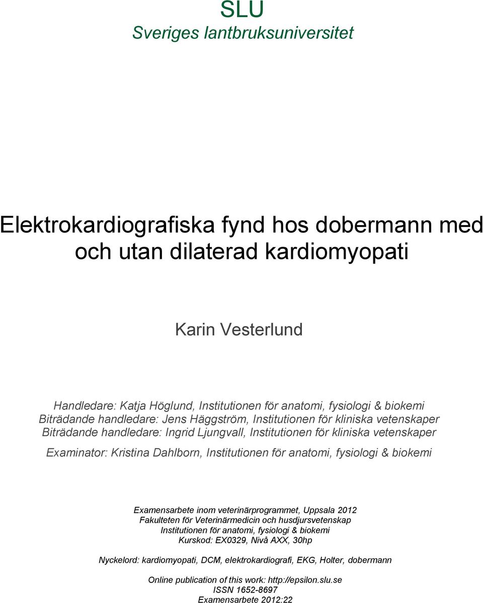 Institutionen för anatomi, fysiologi & biokemi Examensarbete inom veterinärprogrammet, Uppsala 2012 Fakulteten för Veterinärmedicin och husdjursvetenskap Institutionen för anatomi, fysiologi &