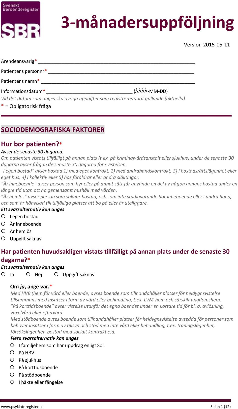 på kriminalvårdsanstalt eller sjukhus) under de senaste 30 dagarna avser frågan de senaste 30 dagarna före vistelsen.