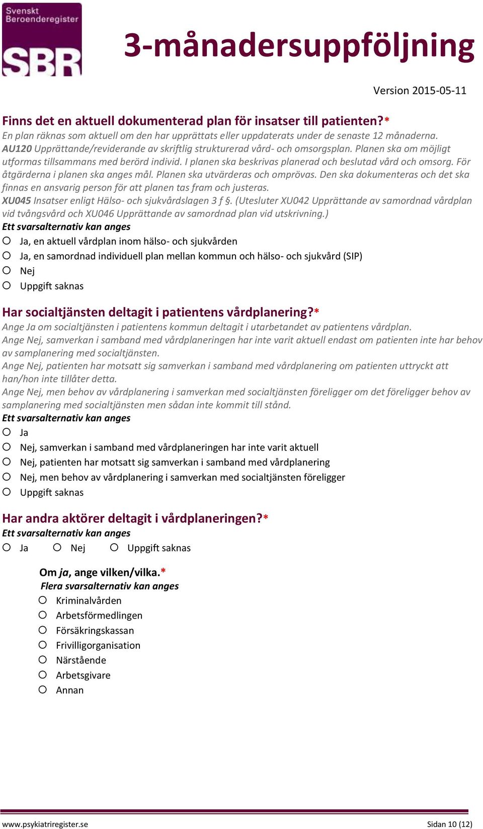 I planen ska beskrivas planerad och beslutad vård och omsorg. För åtgärderna i planen ska anges mål. Planen ska utvärderas och omprövas.