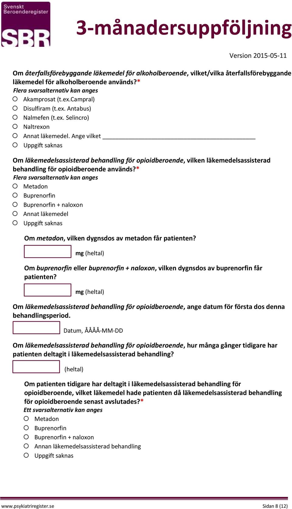 * Metadon Buprenorfin Buprenorfin + naloxon Annat läkemedel Om metadon, vilken dygnsdos av metadon får patienten?