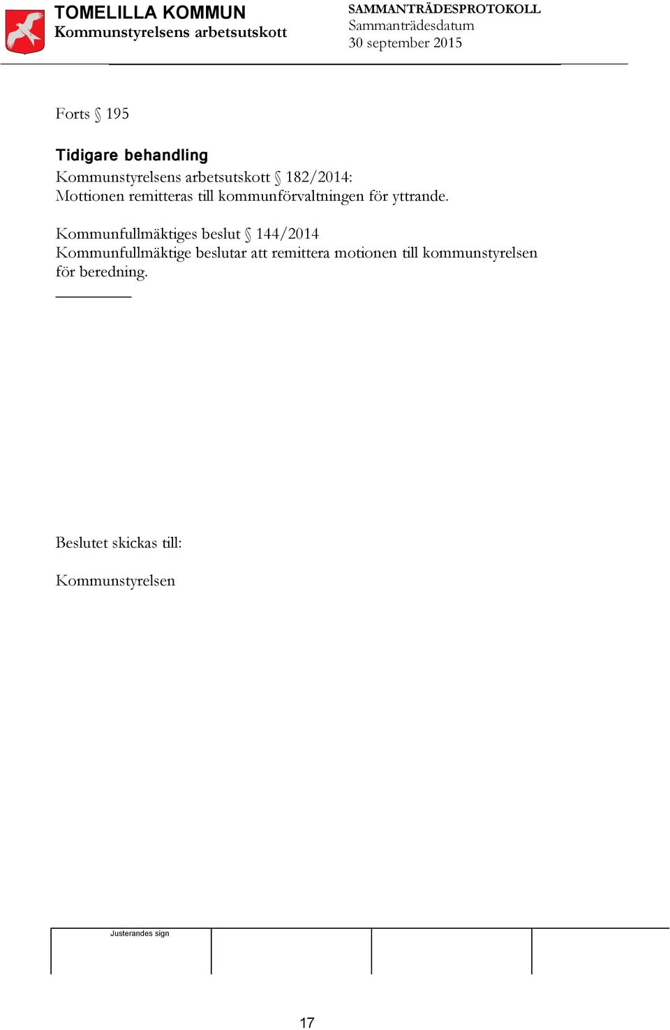 Kommunfullmäktiges beslut 144/2014 Kommunfullmäktige beslutar att