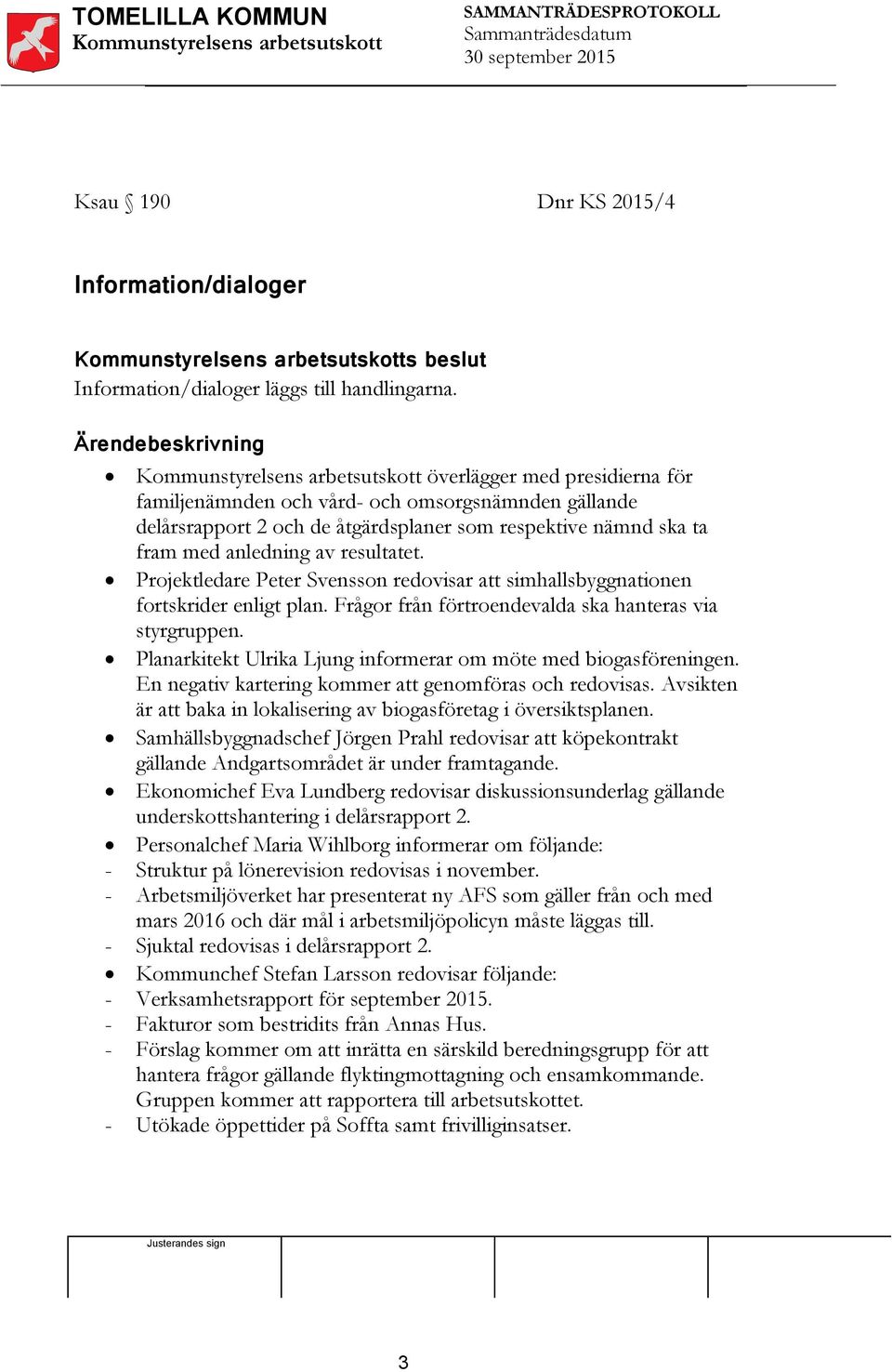 Projektledare Peter Svensson redovisar att simhallsbyggnationen fortskrider enligt plan. Frågor från förtroendevalda ska hanteras via styrgruppen.