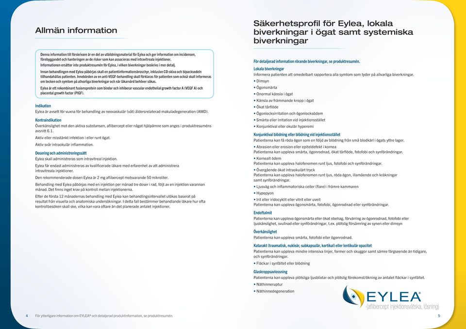 Informationen ersätter inte produktresumén för Eylea, i vilken biverkningar beskrivs i mer detalj.