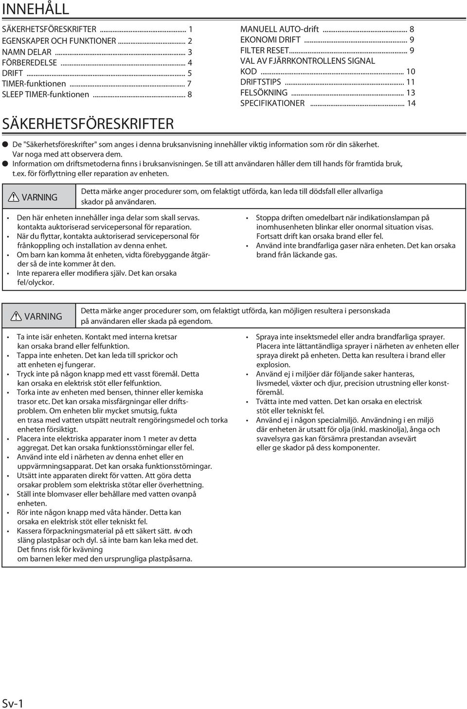 .. 4 De "Säkerhetsföreskrifter" som anges i denna bruksanvisning innehåller viktig information som rör din säkerhet. Var noga med att observera dem.
