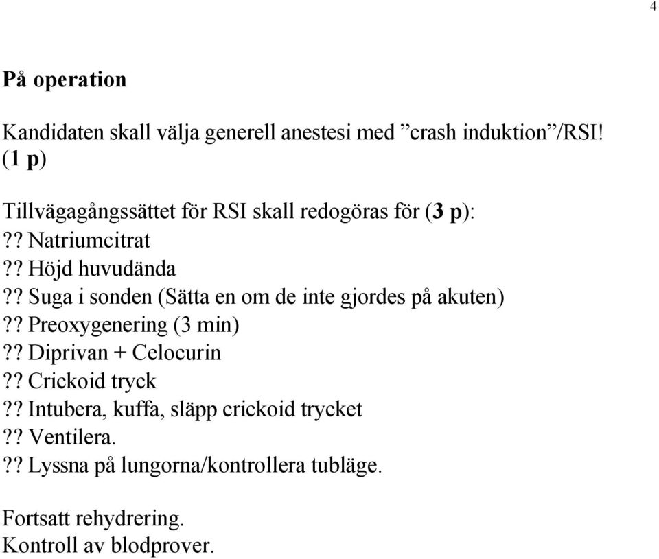 ? Suga i sonden (Sätta en om de inte gjordes på akuten)?? Preoxygenering (3 min)?? Diprivan + Celocurin?