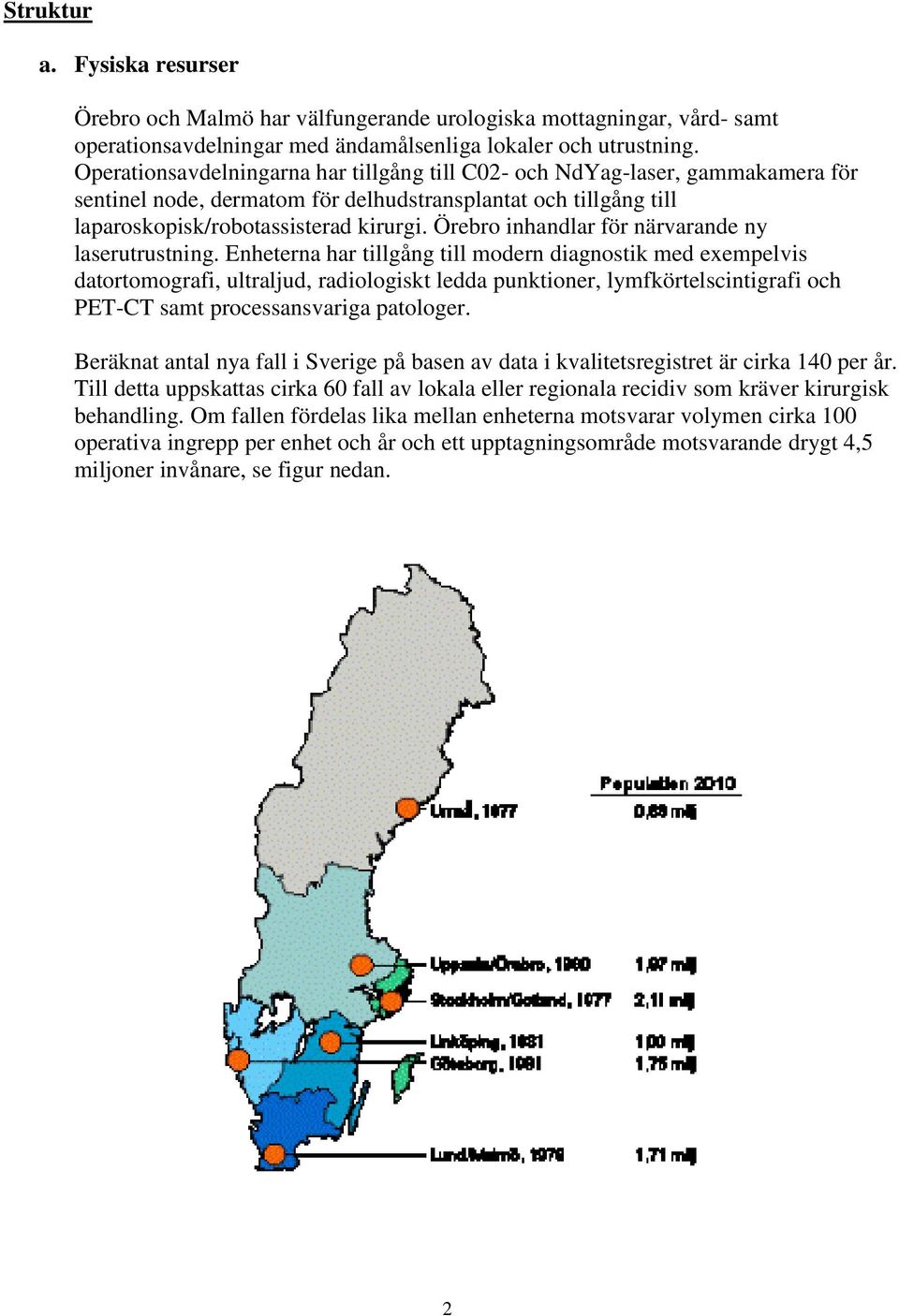 Örebro inhandlar för närvarande ny laserutrustning.