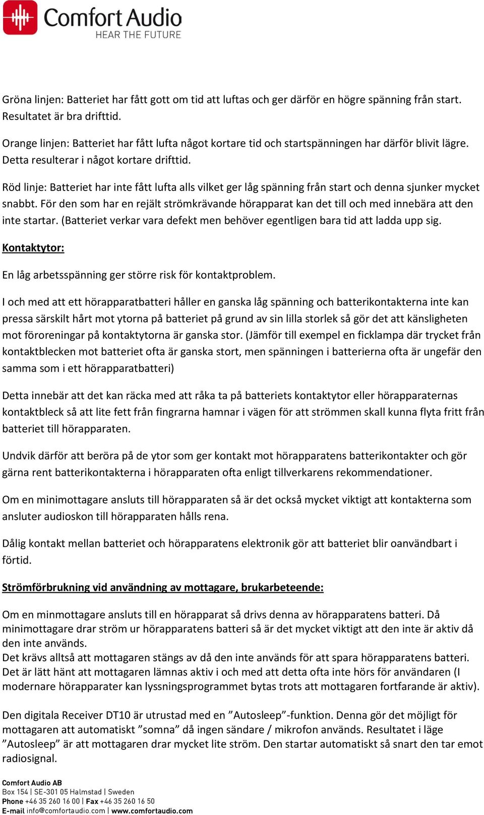 Röd linje: Batteriet har inte fått lufta alls vilket ger låg spänning från start och denna sjunker mycket snabbt.