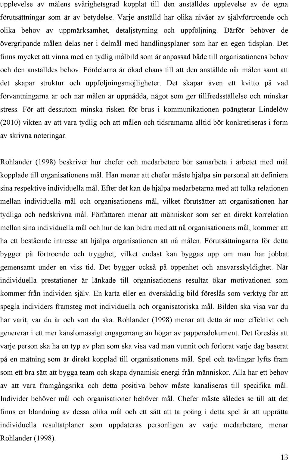 Därför behöver de övergripande målen delas ner i delmål med handlingsplaner som har en egen tidsplan.