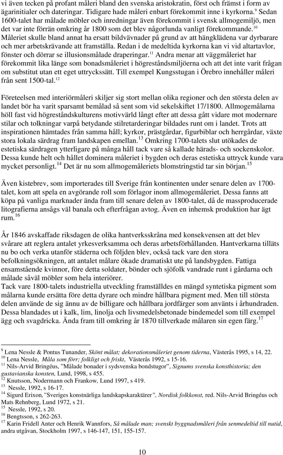 10 Måleriet skulle bland annat ha ersatt bildvävnader på grund av att hängklädena var dyrbarare och mer arbetskrävande att framställa.