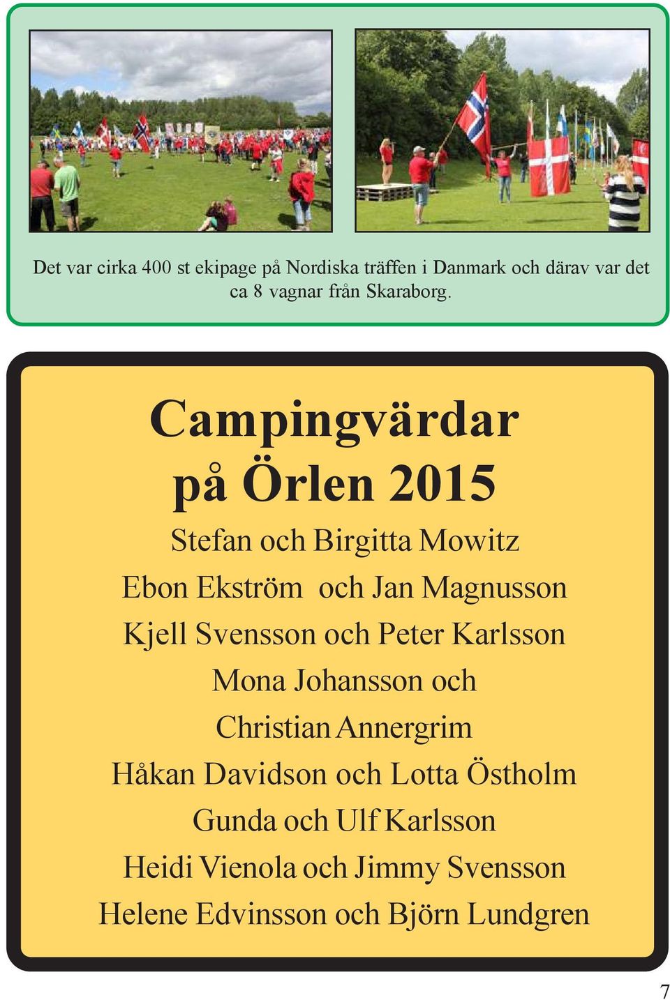 Campingvärdar på Örlen 2015 Stefan och Birgitta Mowitz Ebon Ekström och Jan Magnusson Kjell