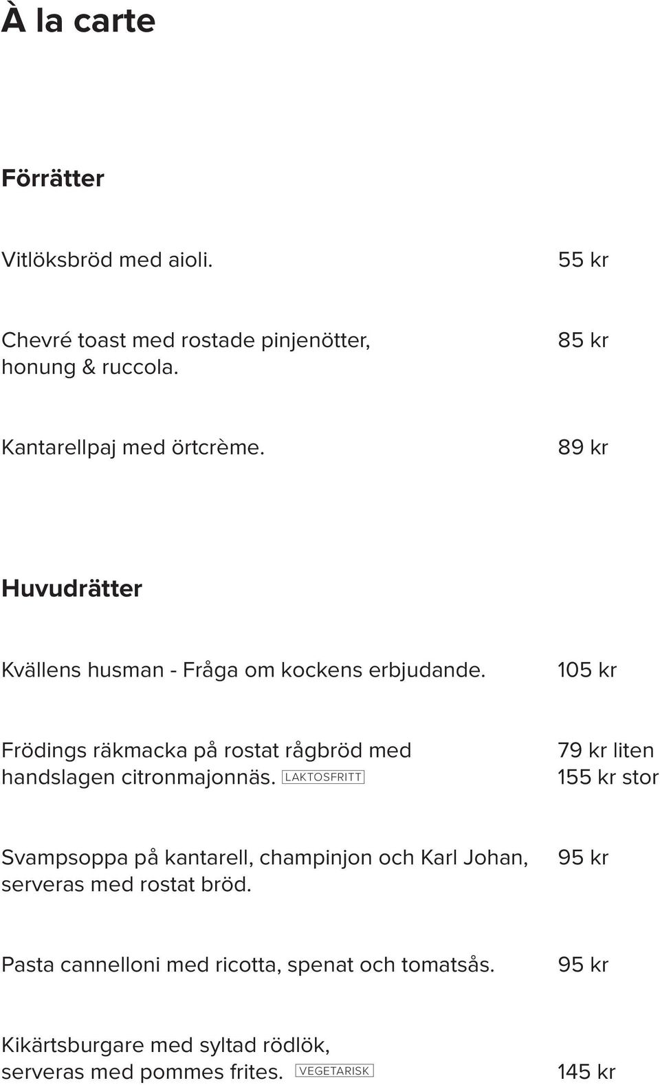 105 kr Frödings räkmacka på rostat rågbröd med handslagen citronmajonnäs.