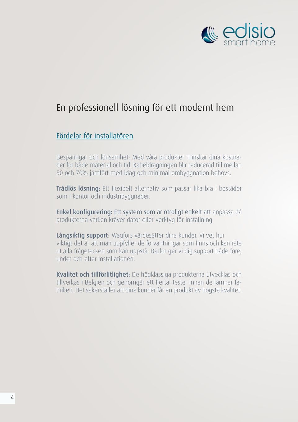 Trådlös lösning: Ett flexibelt alternativ som passar lika bra i bostäder som i kontor och industribyggnader.