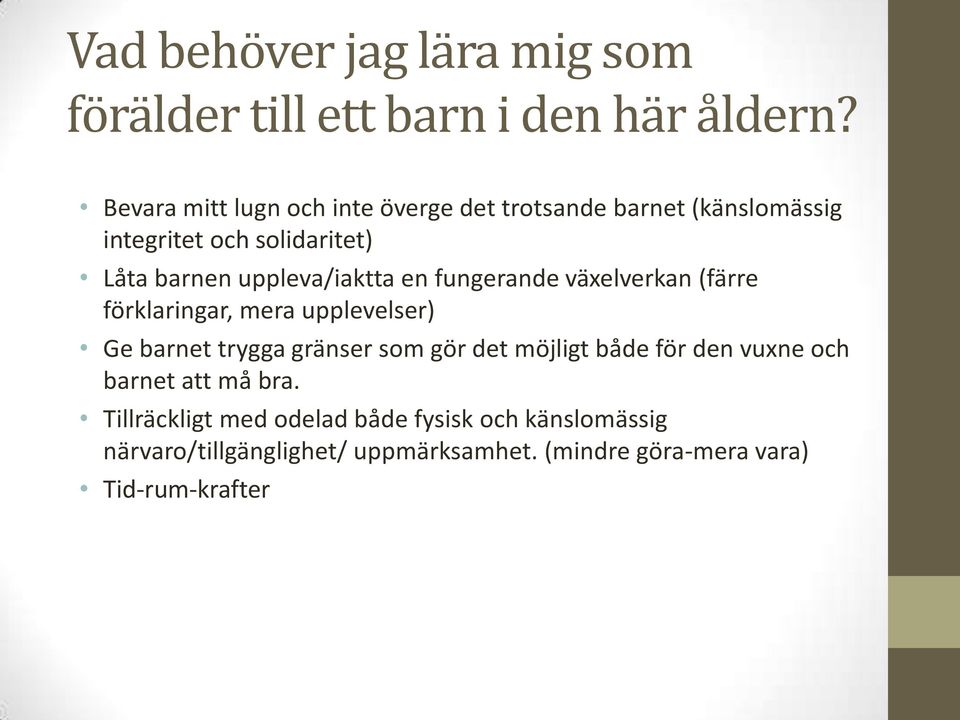 uppleva/iaktta en fungerande växelverkan (färre förklaringar, mera upplevelser) Ge barnet trygga gränser som gör det