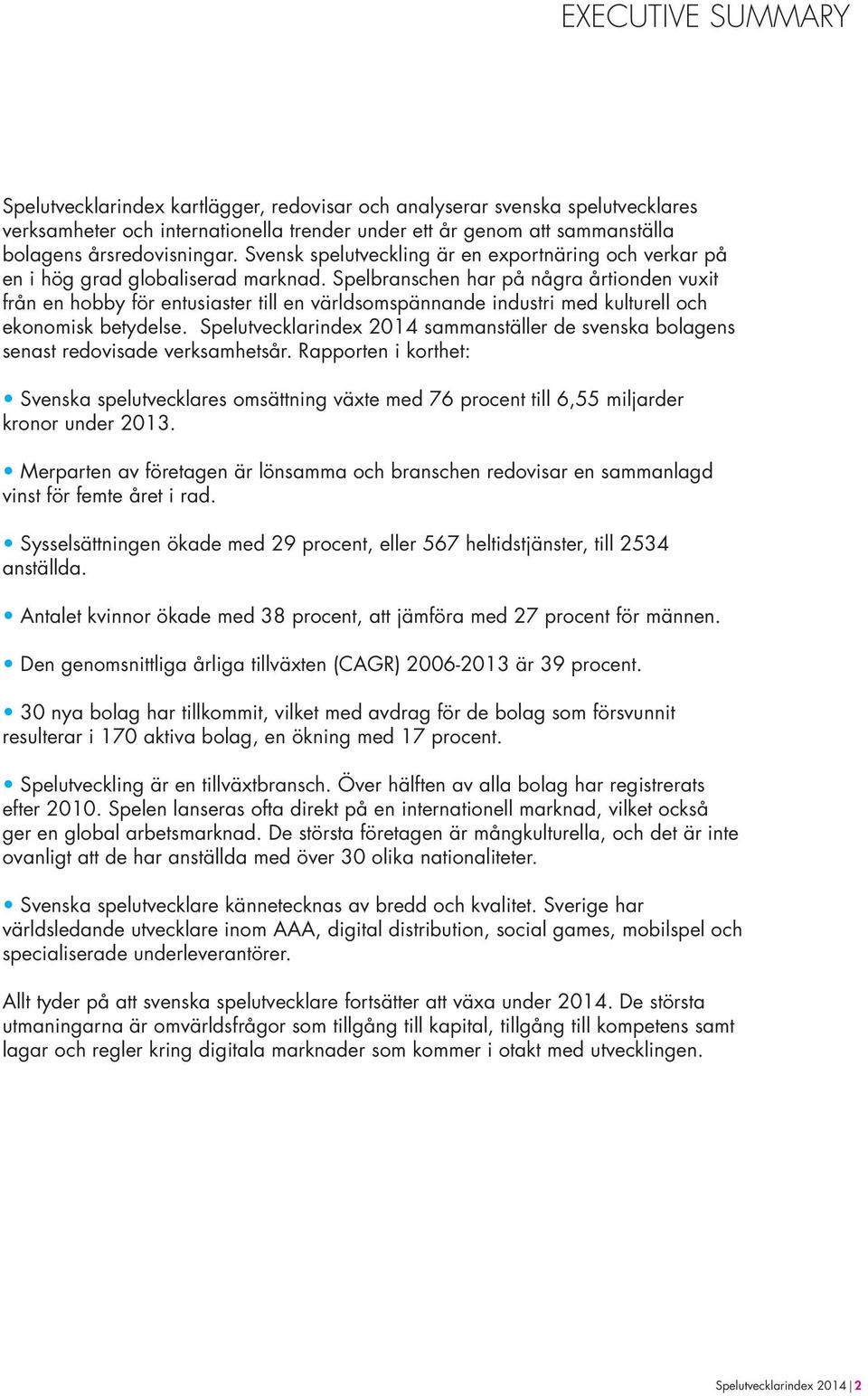 Spelbranschen har på några årtionden vuxit från en hobby för entusiaster till en världsomspännande industri med kulturell och ekonomisk betydelse.