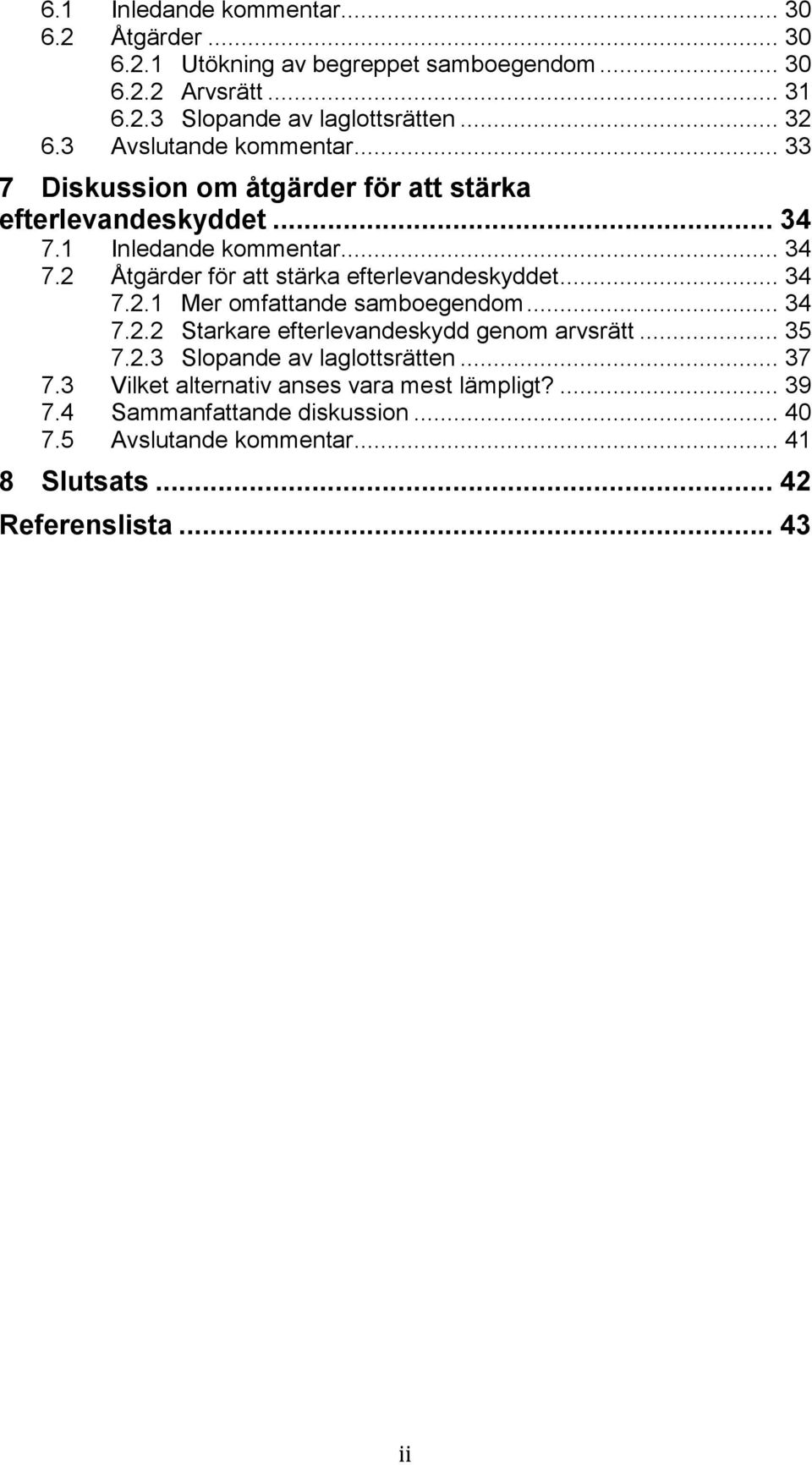 .. 34 7.2.1 Mer omfattande samboegendom... 34 7.2.2 Starkare efterlevandeskydd genom arvsrätt... 35 7.2.3 Slopande av laglottsrätten... 37 7.