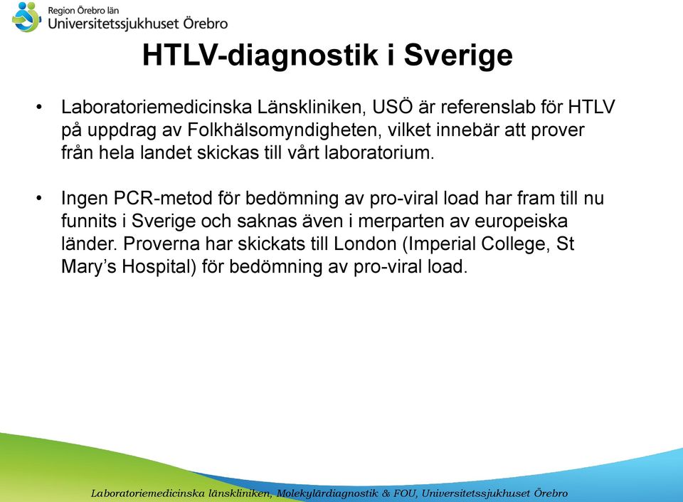 Ingen PCR-metod för bedömning av pro-viral load har fram till nu funnits i Sverige och saknas även i