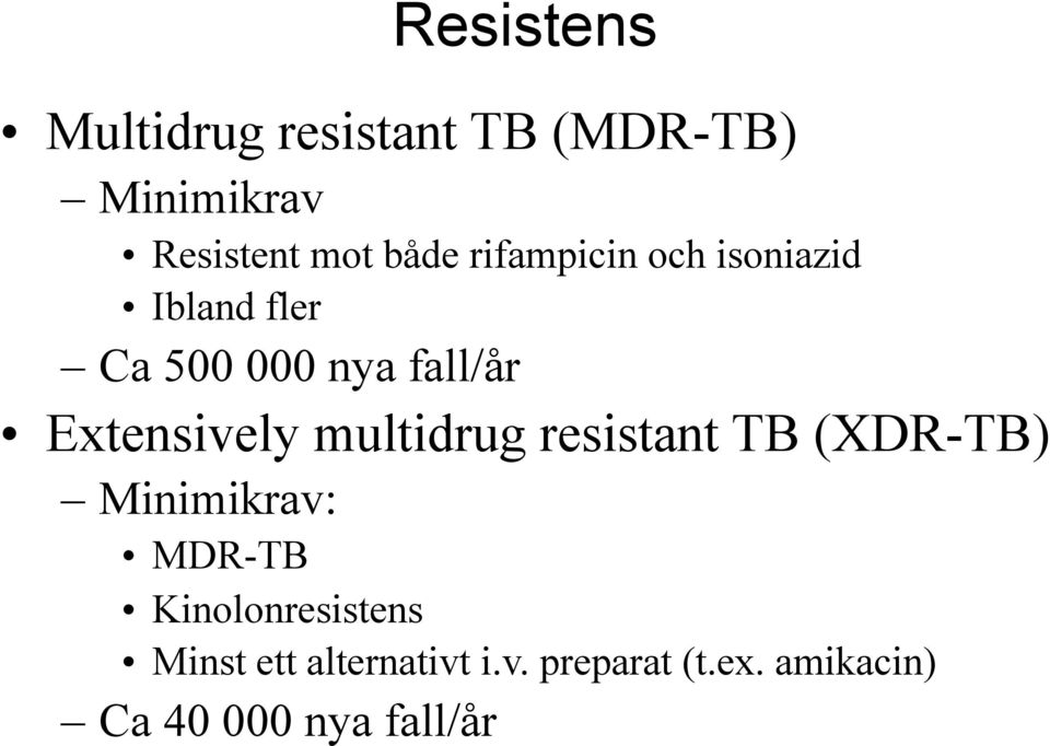Ca 500 000 nya fall/år! Extensively multidrug resistant TB (XDR-TB)!