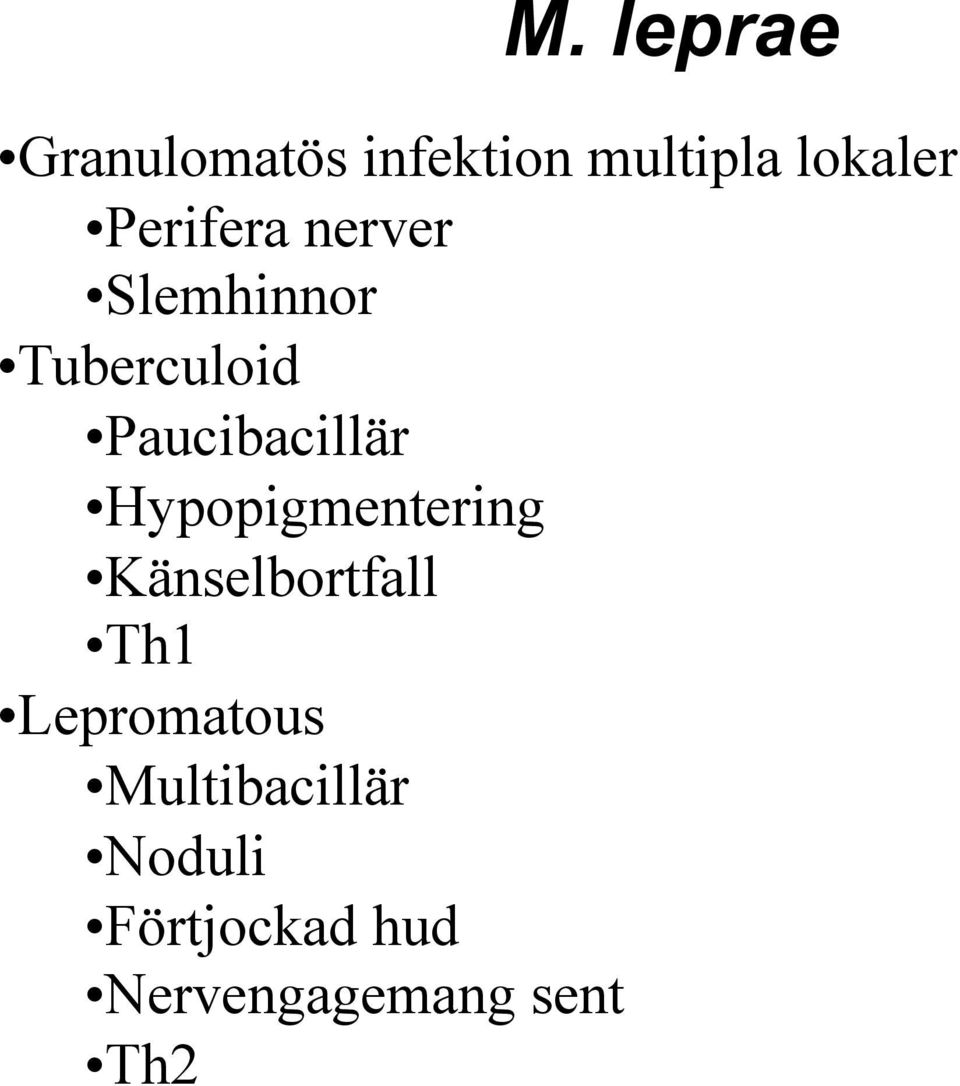 hypopigmentering!känselbortfall!th1!lepromatous!