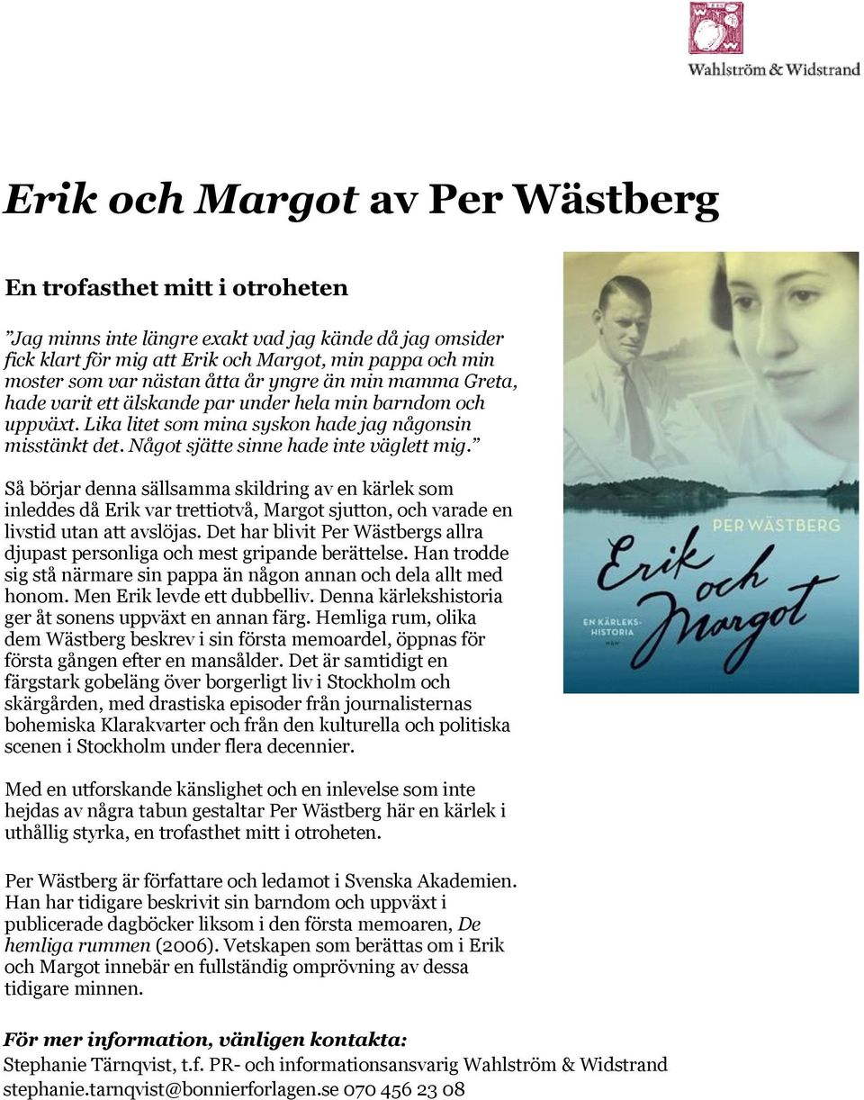Så börjar denna sällsamma skildring av en kärlek som inleddes då Erik var trettiotvå, Margot sjutton, och varade en livstid utan att avslöjas.