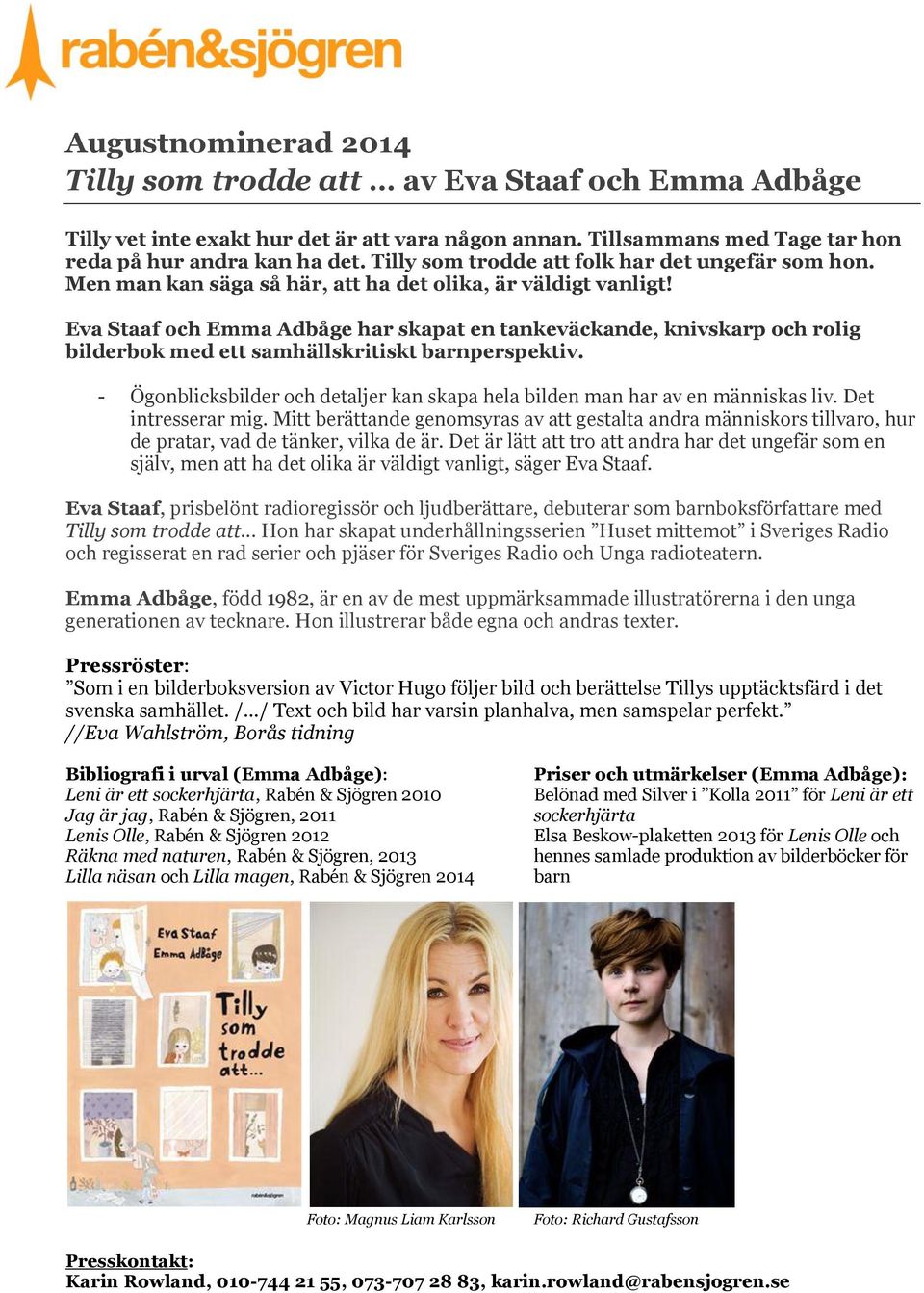 Eva Staaf och Emma Adbåge har skapat en tankeväckande, knivskarp och rolig bilderbok med ett samhällskritiskt barnperspektiv.