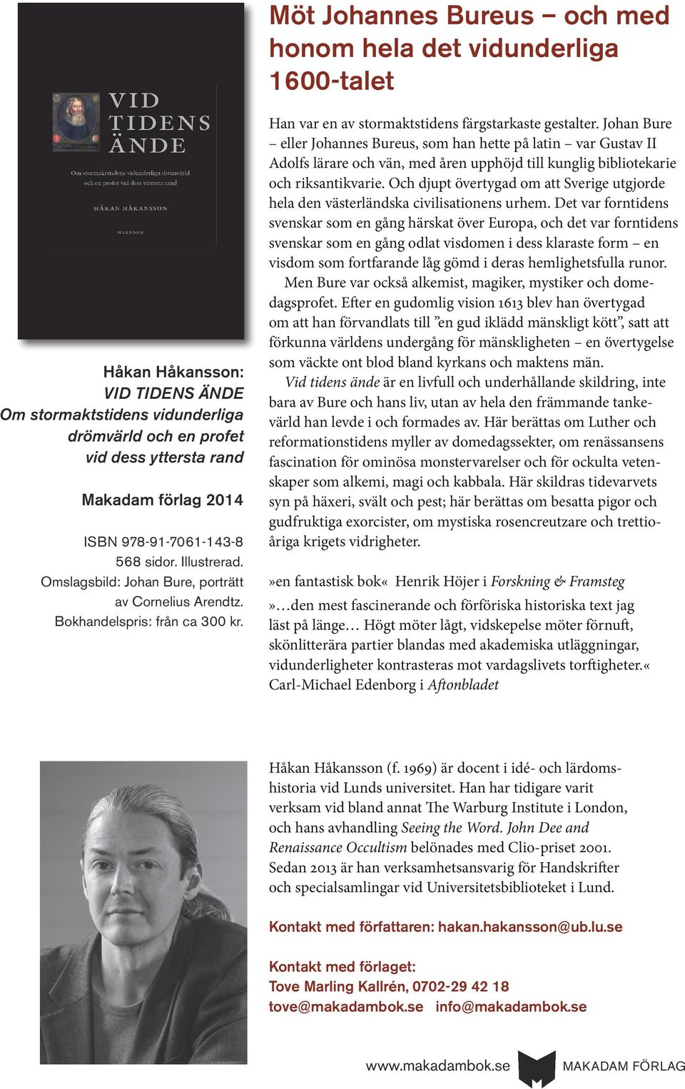 Johan Bure eller Johannes Bureus, som han hette på latin var Gustav II Adolfs lärare och vän, med åren upphöjd till kunglig bibliotekarie och riksantikvarie.
