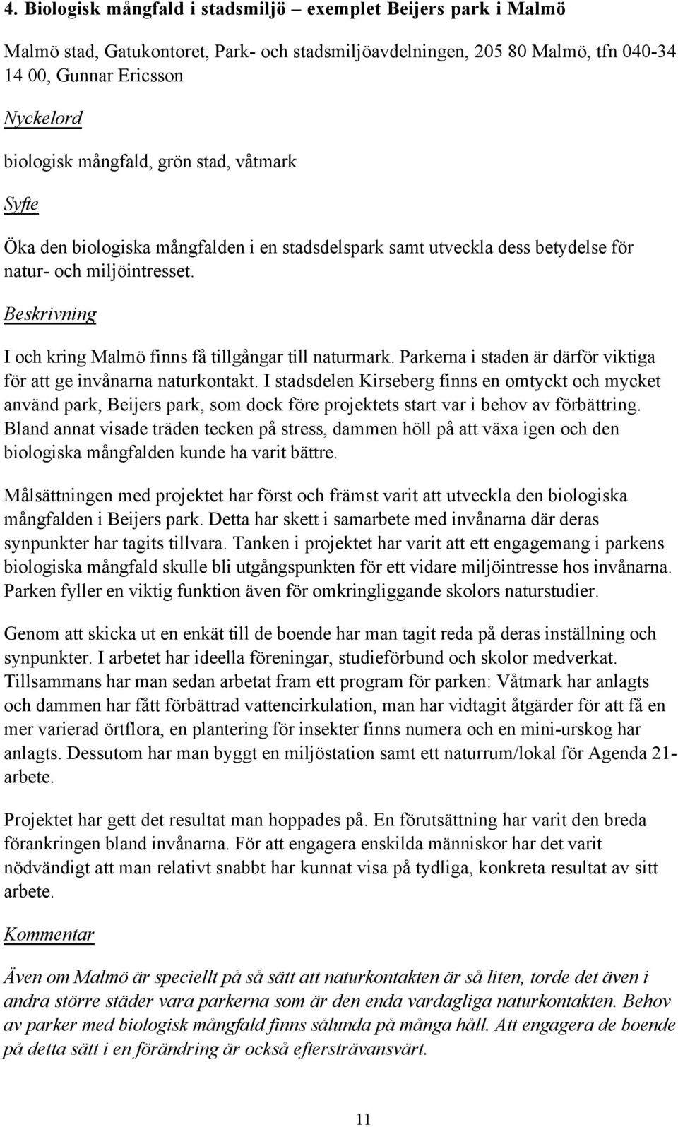 Parkerna i staden Šr dšrfšr viktiga fšr att ge invœnarna naturkontakt.