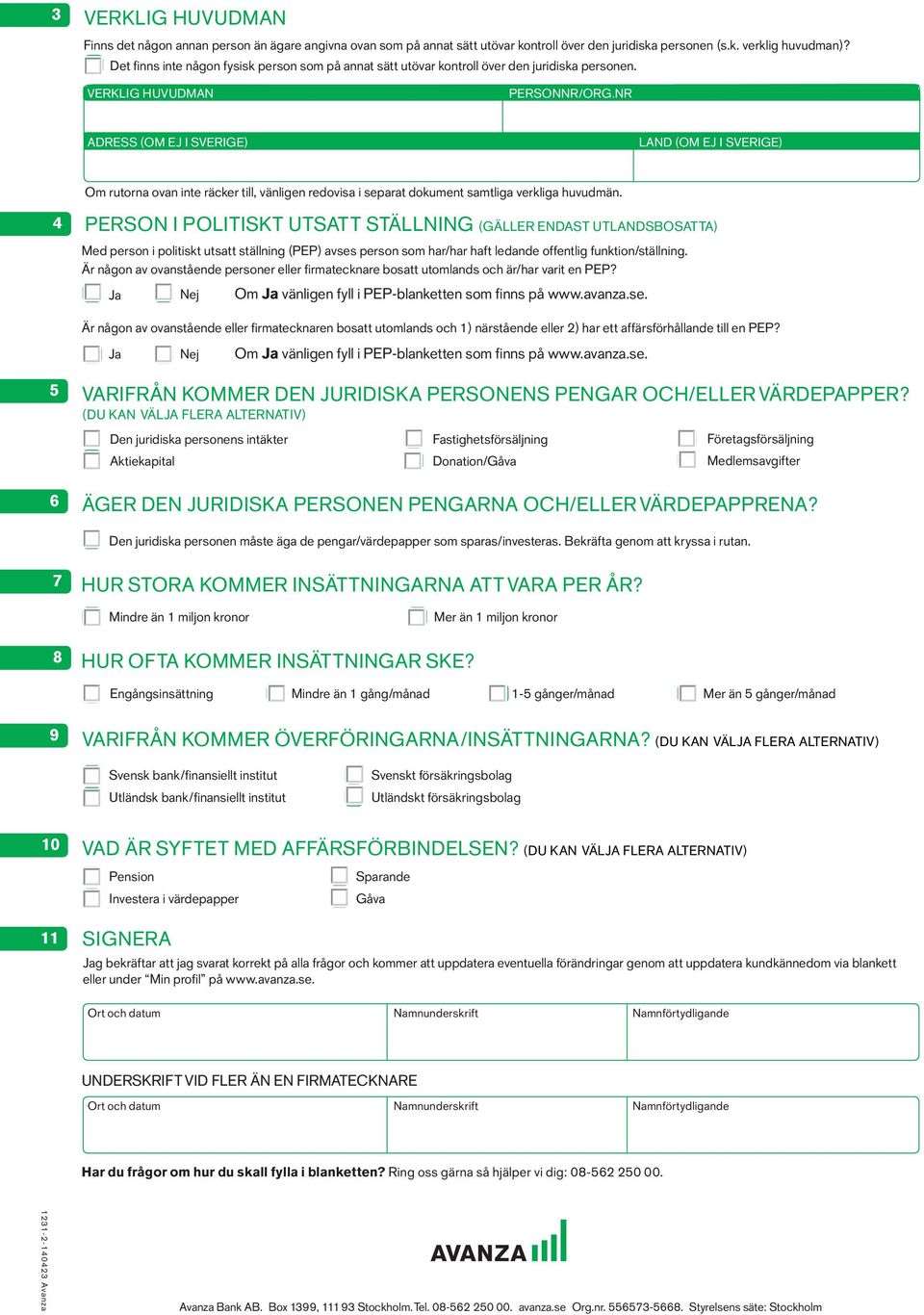 NR LAND (OM EJ I SVERIGE) 4 PERSON I POLITISKT UTSATT STÄLLNING (GÄLLER ENDAST UTLANDSBOSATTA) Om rutorna ovan inte räcker till, vänligen redovisa i separat dokument samtliga verkliga huvudmän.