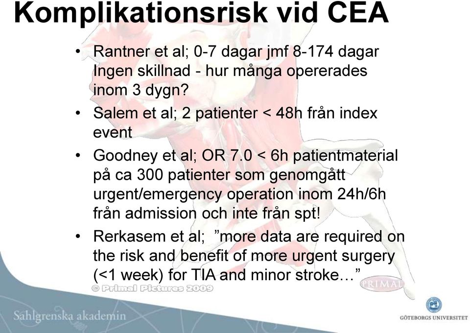 0 < 6h patientmaterial på ca 300 patienter som genomgått urgent/emergency operation inom 24h/6h från