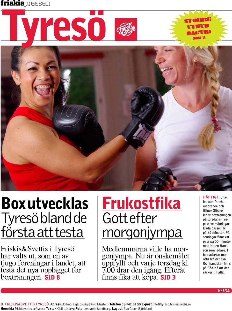 Chaleewan Patthamapranee och Elinor Sjögren leder boxträningen på torsdagar respektive måndagar. Båda passen är på 85 minuter. På söndagar finns ett pass på 55 minuter med Helen Hansson som ledare.