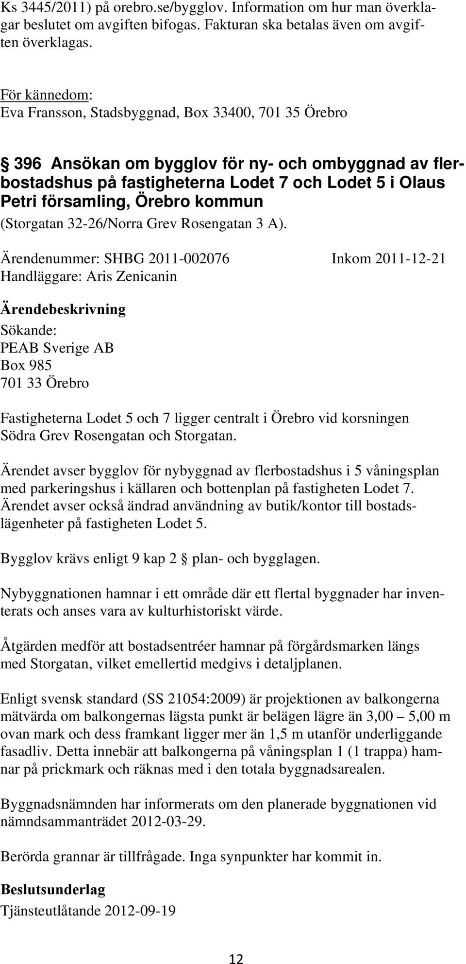 kommun (Storgatan 32-26/Norra Grev Rosengatan 3 A).