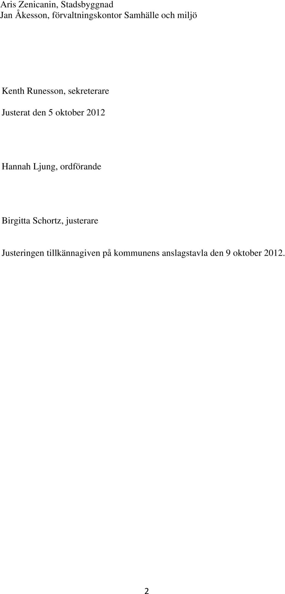 oktober 2012 Hannah Ljung, ordförande Birgitta Schortz, justerare