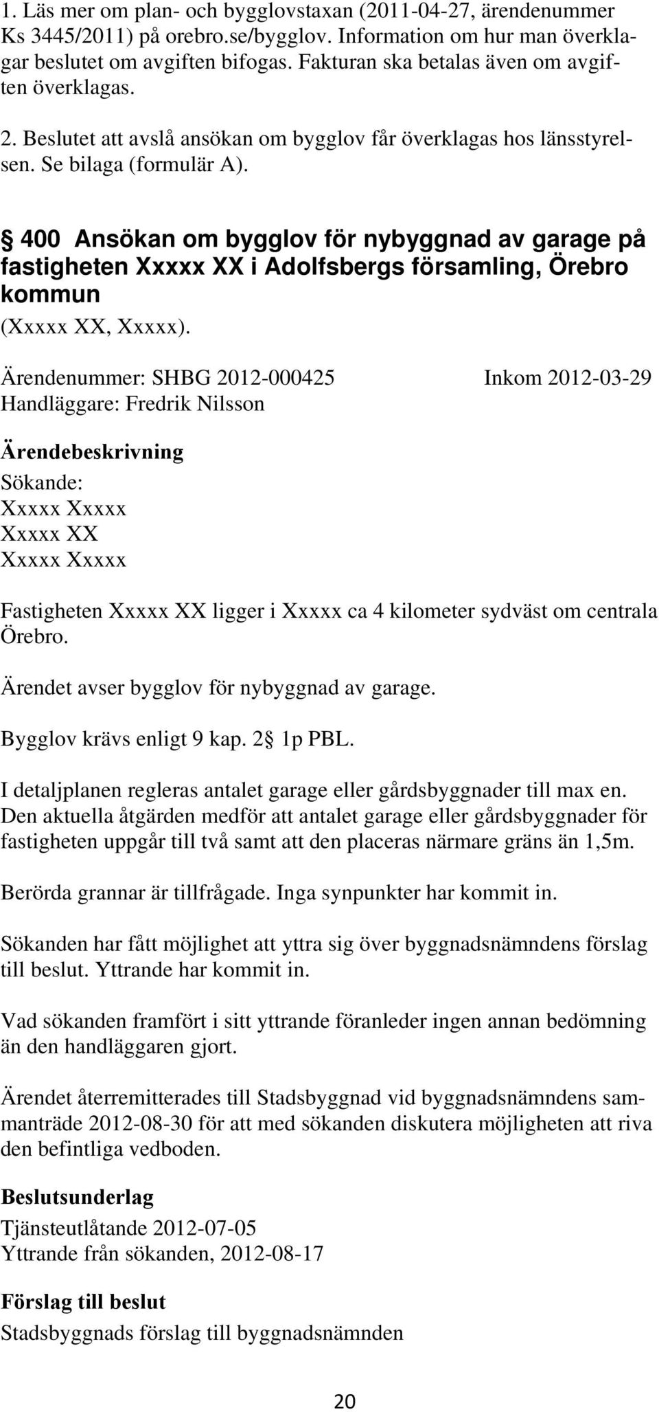 400 Ansökan om bygglov för nybyggnad av garage på fastigheten Xxxxx XX i Adolfsbergs församling, Örebro kommun (Xxxxx XX, Xxxxx).