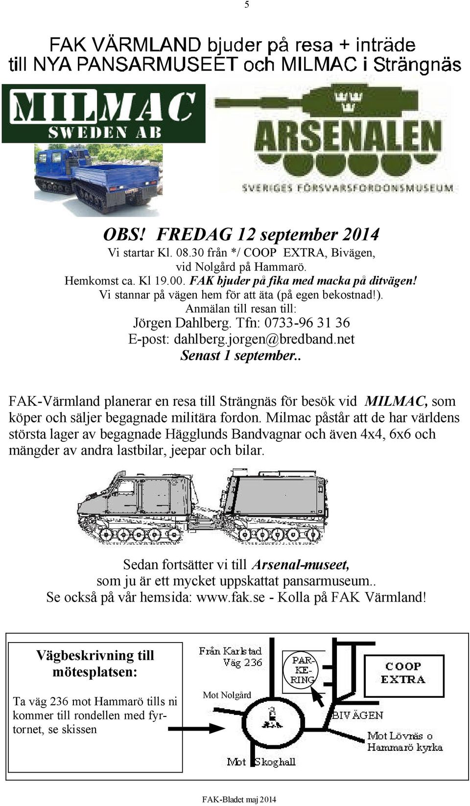 . FAK-Värmland planerar en resa till Strängnäs för besök vid MILMAC, som köper och säljer begagnade militära fordon.