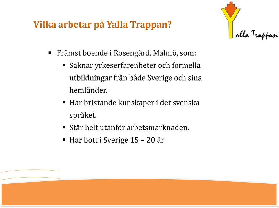 formella utbildningar från både Sverige och sina hemländer.