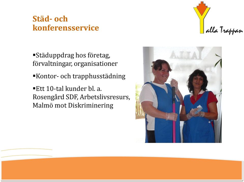 och trapphusstädning Ett 10-tal kunder bl. a.