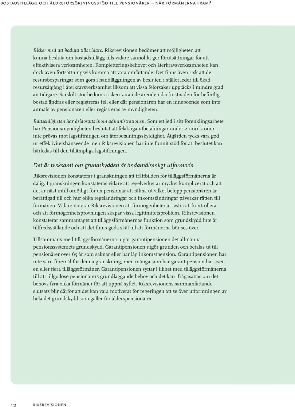 Kompletteringsbehovet och återkravsverksamheten kan dock även fortsättningsvis komma att vara omfattande.
