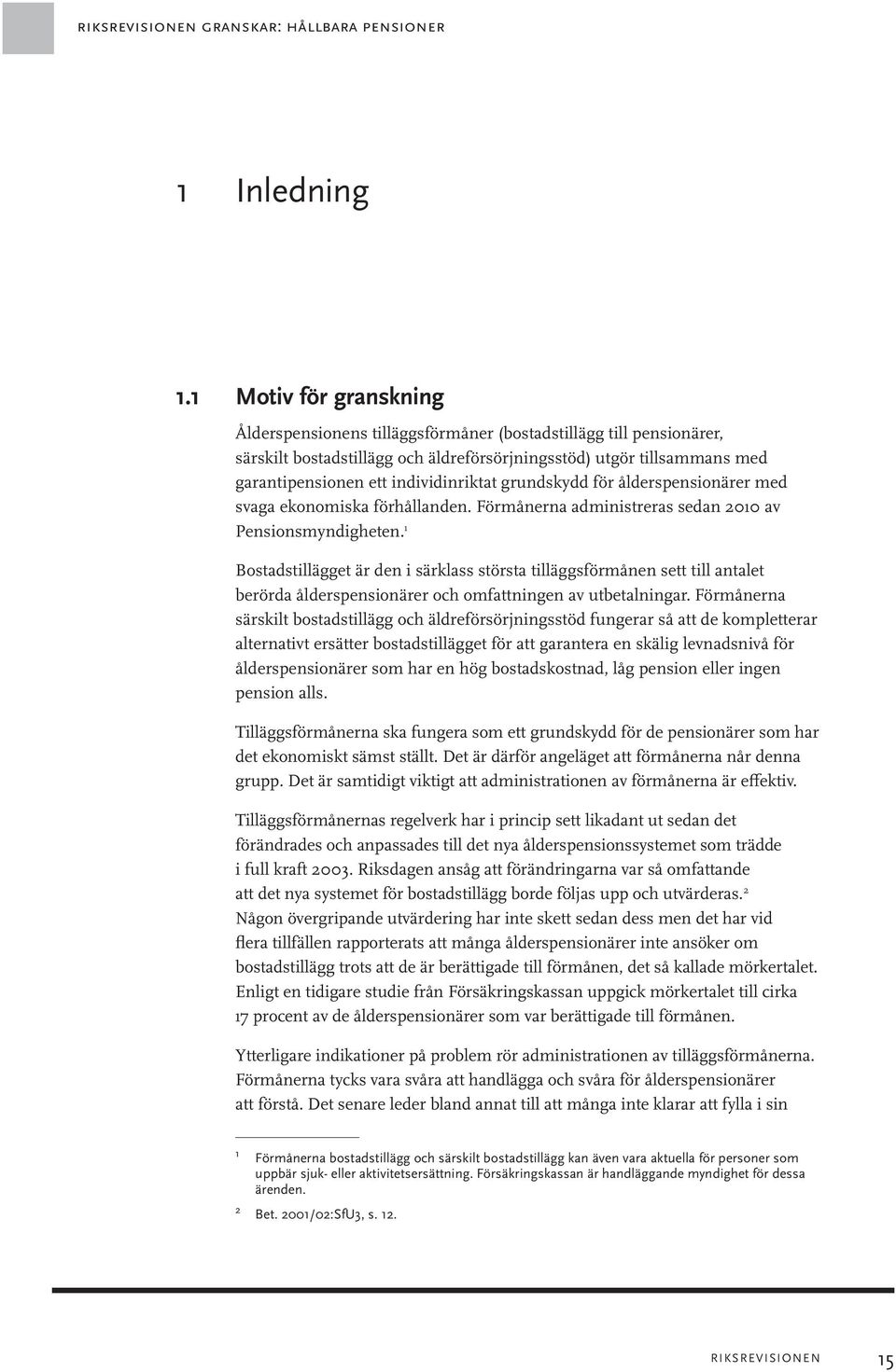 individinriktat grundskydd för ålderspensionärer med svaga ekonomiska förhållanden. Förmånerna administreras sedan 2010 av Pensionsmyndigheten.